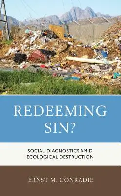 Răscumpărarea păcatului?: Diagnostice sociale în mijlocul distrugerii ecologice - Redeeming Sin?: Social Diagnostics amid Ecological Destruction