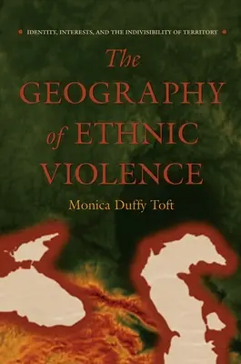 Geografia violenței etnice: Identitate, interese și indivizibilitatea teritoriului - The Geography of Ethnic Violence: Identity, Interests, and the Indivisibility of Territory