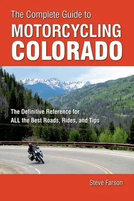 The Complete Guide to Motorcycling Colorado: The Definitive Reference for All the Best Roads, Rides, and Tips (Referința definitivă pentru cele mai bune drumuri, plimbări și sfaturi) - The Complete Guide to Motorcycling Colorado: The Definitive Reference for All the Best Roads, Rides, and Tips
