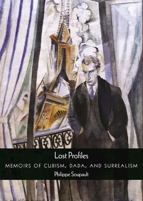 Profiluri pierdute: Memoriile cubismului, dadaismului și suprarealismului - Lost Profiles: Memoirs of Cubism, Dada, and Surrealism