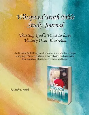 Jurnal de studiu biblic Adevărul șoptit: Încrederea în vocea lui Dumnezeu pentru a avea victorie asupra trecutului tău - Whispered Truth Bible Study Journal: Trusting God's Voice to have Victory Over Your Past