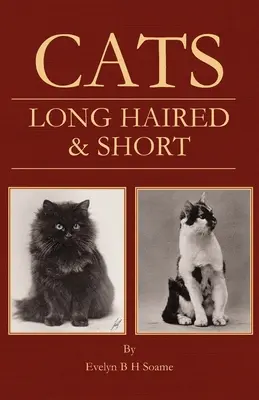 Pisici - cu păr lung și scurt - Reproducerea, creșterea și expunerea lor - Cats - Long Haired and Short - Their Breeding, Rearing & Showing