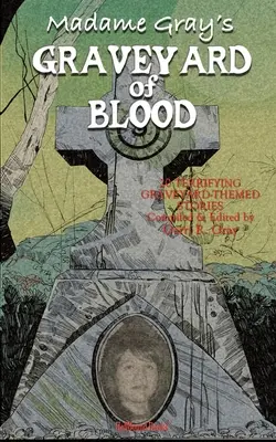 Cimitirul de sânge al doamnei Gray - Madame Gray's Graveyard of Blood