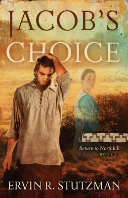 Alegerea lui Jacob: Întoarcerea la Northkill, cartea 1 - Jacob's Choice: Return to Northkill Book 1