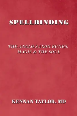 Vrăjitorie: Runele anglo-saxone, magia și sufletul - Spellbinding: The Anglo-Saxon Runes, Magic & the Soul