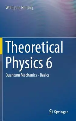 Fizică teoretică 6: Mecanica cuantică - noțiuni de bază - Theoretical Physics 6: Quantum Mechanics - Basics