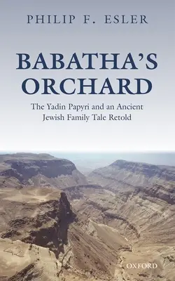 Livada lui Babatha: Papirusurile Yadin și o veche poveste de familie evreiască repovestită - Babatha's Orchard: The Yadin Papyri and an Ancient Jewish Family Tale Retold