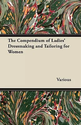 The Compendium of Ladies' Dressmaking and Tailoring for Women (Compendiu de croitorie și croitorie pentru femei) - The Compendium of Ladies' Dressmaking and Tailoring for Women