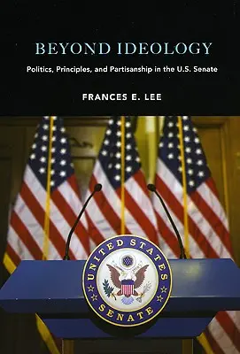 Dincolo de ideologie: Politică, principii și partizanat în Senatul SUA - Beyond Ideology: Politics, Principles, and Partisanship in the U. S. Senate