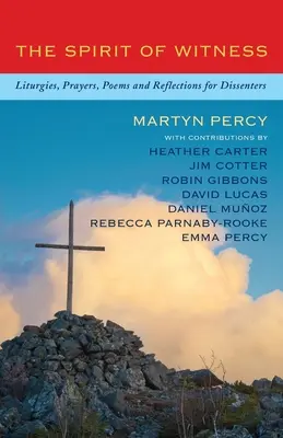 Spiritul de mărturie: Liturghii, rugăciuni, poezii și reflecții pentru disidenți - The Spirit of Witness: Liturgies, Prayers, Poems and Reflections for Dissenters