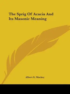 Ramura de salcâm și semnificația sa masonică - The Sprig Of Acacia And Its Masonic Meaning