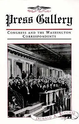 Galerie de presă: Congresul și corespondenții de la Washington (revizuită) - Press Gallery: Congress and the Washington Correspondents (Revised)