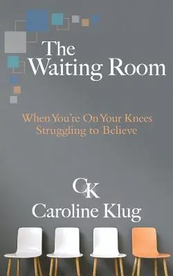 Camera de așteptare: Când ești în genunchi luptându-te să crezi - The Waiting Room: When You're on Your Knees Struggling to Believe