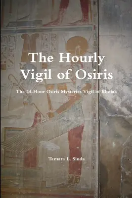 Veghea orară a lui Osiris - The Hourly Vigil of Osiris