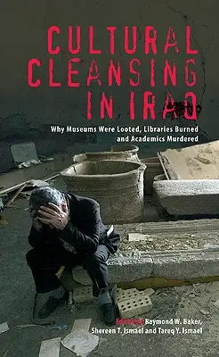 Curățarea culturală în Irak: De ce au fost jefuite muzeele, arse bibliotecile și uciși academicienii - Cultural Cleansing in Iraq: Why Museums Were Looted, Libraries Burned and Academics Murdered