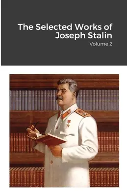 Operele alese ale lui Iosif Stalin: Volumul 2 - The Selected Works of Joseph Stalin: Volume 2
