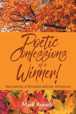 Confesiunile poetice ale unui învingător! Devenirea unui învingător înainte de a învinge - Poetic Confessions of a Winner!: Becoming a Winner before Winning