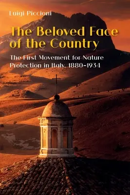Chipul iubit al țării: Prima mișcare pentru protecția naturii în Italia, 1880-1934 - The Beloved Face of the Country: The First Movement for Nature Protection in Italy, 1880-1934