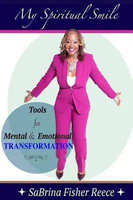 Zâmbetul meu spiritual: Instrumente Pentru Transformarea Mentală și Emoțională - My Spiritual Smile: Tools For Mental and Emotional Transformation