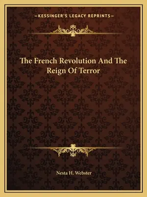 Revoluția franceză și domnia terorii - The French Revolution And The Reign Of Terror