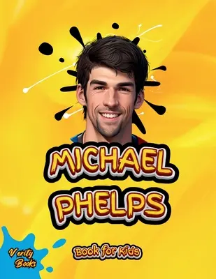 Michael Phelps Book for Kids: Biografia celui mai mare înotător pentru tineri înotători, pagini colorate. - Michael Phelps Book for Kids: The biography of the greatest swimmer for young swimmers, colored Pages.