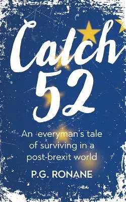 Catch 52: Povestea unui om obișnuit de supraviețuire într-o lume post-Brexit - Catch 52: An Everyman's Tale of Surviving in a Post-Brexit World