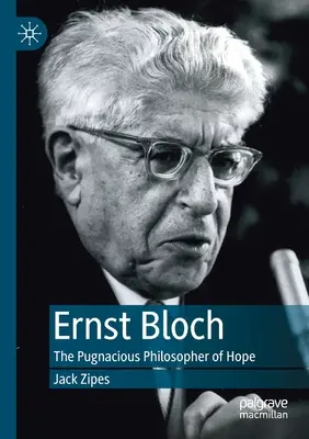 Ernst Bloch: filozoful energic al speranței - Ernst Bloch: The Pugnacious Philosopher of Hope