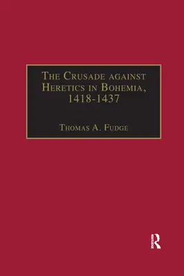Cruciada împotriva ereticilor în Boemia, 1418-1437: Surse și documente pentru cruciadele husite - The Crusade against Heretics in Bohemia, 1418-1437: Sources and Documents for the Hussite Crusades