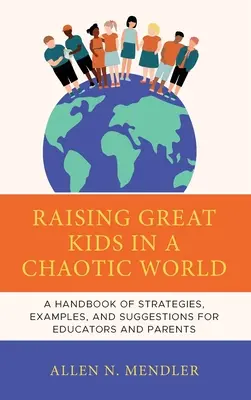Copii grozavi într-o lume haotică: Un manual de strategii, exemple și sugestii pentru a-i ajuta să devină adulți de succes - Great Kids in a Chaotic World: A Handbook of Strategies, Examples, and Suggestions to Help Them Become Successful Adults
