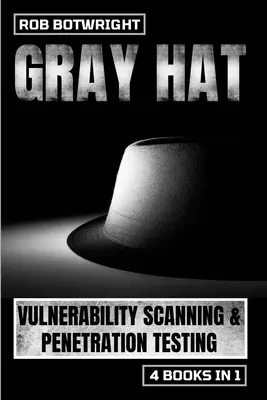 Gray Hat: Scanarea vulnerabilităților și testarea penetrării - Gray Hat: Vulnerability Scanning & Penetration Testing