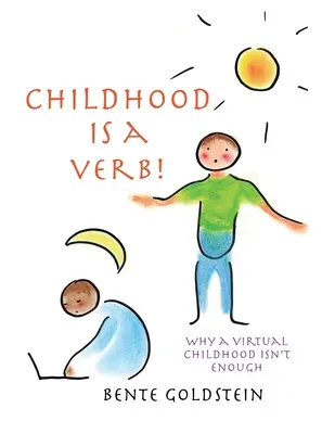 Copilăria este un verb!: De ce o copilărie virtuală nu este suficientă - Childhood is a Verb!: Why a Virtual Childhood Isn't Enough