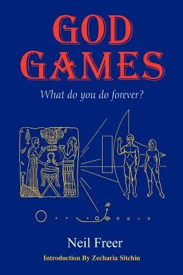 Jocuri cu Dumnezeu: Ce faci pentru totdeauna? - God Games: What Do You Do Forever?
