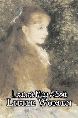 Little Women by Louisa May Alcott, Ficțiune, Familie, Clasici - Little Women by Louisa May Alcott, Fiction, Family, Classics