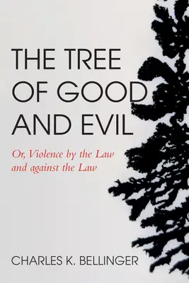Pomul binelui și al răului: Sau, violența prin lege și împotriva legii - The Tree of Good and Evil: Or, Violence by the Law and Against the Law