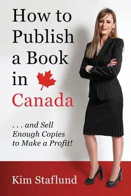 Cum să publici o carte în Canada ... și să vinzi suficiente exemplare pentru a obține un profit! - How to Publish a Book in Canada ... and Sell Enough Copies to Make a Profit!