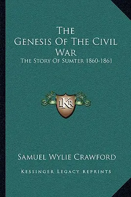 Geneza Războiului Civil: Povestea lui Sumter 1860-1861 - The Genesis Of The Civil War: The Story Of Sumter 1860-1861