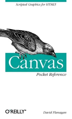 Canvas Pocket Reference: Scripturi grafice pentru HTML5 - Canvas Pocket Reference: Scripted Graphics for HTML5