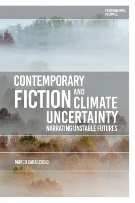 Ficțiunea contemporană și incertitudinea climatică: Nararea viitorului instabil - Contemporary Fiction and Climate Uncertainty: Narrating Unstable Futures