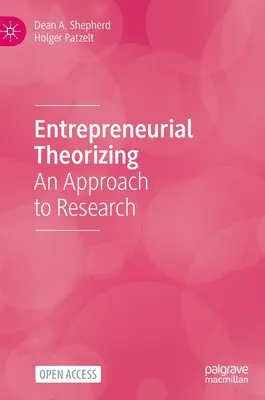 Teoretizarea antreprenorială: O abordare a cercetării - Entrepreneurial Theorizing: An Approach to Research
