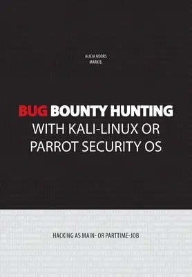 Vânătoare de recompense pentru bug-uri cu Kali-Linux sau sistemul de securitate Parrot: Hacking ca job principal sau part-time - Bug bounty hunting with Kali-Linux or Parrot security OS: Hacking as main- or part-time job