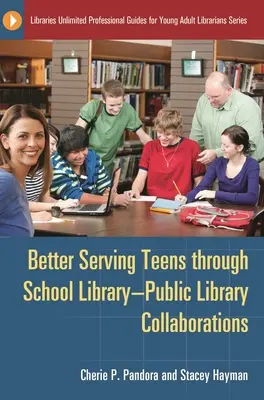 Servirea mai bună a adolescenților prin colaborări între bibliotecile școlare și bibliotecile publice - Better Serving Teens Through School Library-Public Library Collaborations