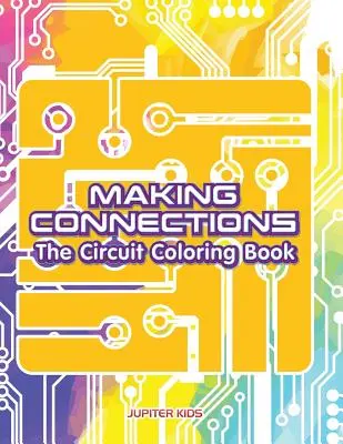 Realizând conexiuni: Cartea de colorat Circuit - Making Connections: The Circuit Coloring Book