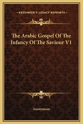Evanghelia arabă a copilăriei Mântuitorului V1 - The Arabic Gospel Of The Infancy Of The Saviour V1