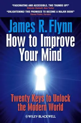Cum să-ți îmbunătățești mintea: 20 de chei pentru a debloca lumea modernă - How to Improve Your Mind: 20 Keys to Unlock the Modern World