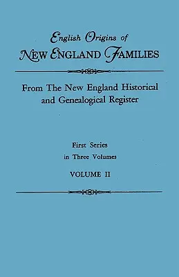 Originea engleză a familiilor din Noua Anglie. din Registrul istoric și genealogic din Noua Anglie. Prima serie, în trei volume. Volumul II - English Origins of New England Families. from the New England Historical and Genealogical Register. First Series, in Three Volumes. Volume II