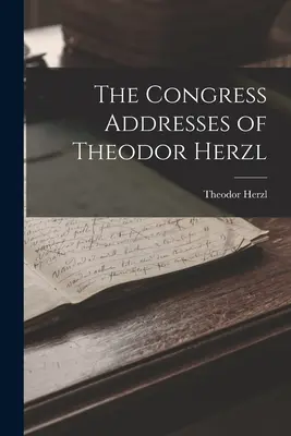 Discursurile lui Theodor Herzl la Congres - The Congress Addresses of Theodor Herzl