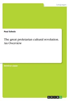 Marea revoluție culturală proletară. O privire de ansamblu - The great proletarian cultural revolution. An Overview