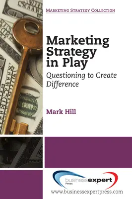 Strategia de marketing în joc: Chestionarea pentru a crea diferențe - Marketing Strategy in Play: Questioning to Create Difference