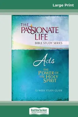 Faptele Apostolilor: Puterea Duhului Sfânt: Ghid de studiu pentru 12 săptămâni (16pt Large Print Edition) - Acts: The Power Of The Holy Spirit 12-Week Study Guide (16pt Large Print Edition)