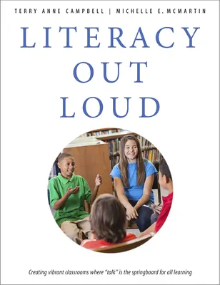 Literacy Out Loud: Creating Vibrant Classrooms Where Talk Is the Springboard for All Learning
